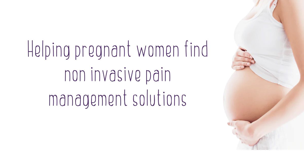 helping pregnant women find non invasive pain management solutions